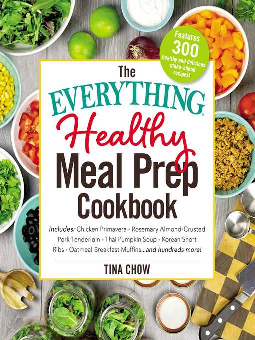The Everything Healthy Meal Prep Cookbook Includes: Chicken Primavera * Rosemary Almond-Crusted Pork Tenderloin * Thai Pumpkin Soup * Korean Short Ribs * Oatmeal Breakfast Muffins ... and hundreds more!